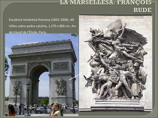 Escultura romàntica francesa (1833-1836). Alt relleu sobre pedra calcària, 1.270 x 800 cm. Arc de triomf de l’Étoile, París . 