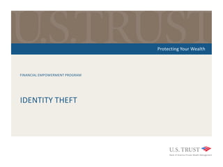 FINANCIAL EMPOWERMENT PROGRAM
Protecting Your Wealth
IDENTITY THEFT
 