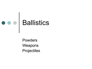 Ballistics Powders Weapons Projectiles 