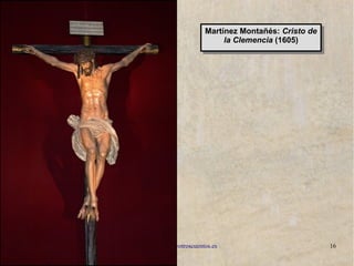 www.lahistoriayotroscuentos.es 16
Martínez Montañés: Cristo de
la Clemencia (1605)
Martínez Montañés: Cristo de
la Clemencia (1605)
 