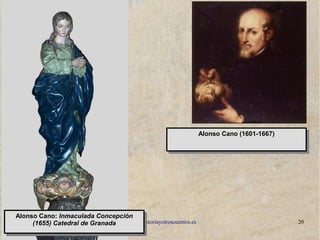 www.lahistoriayotroscuentos.es 20
Alonso Cano: Inmaculada Concepción
(1655) Catedral de Granada
Alonso Cano: Inmaculada Concepción
(1655) Catedral de Granada
Alonso Cano (1601-1667)Alonso Cano (1601-1667)
 