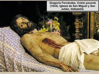 www.lahistoriayotroscuentos.es 7
Gregorio Fernández, Cristo yacente
(1634). Iglesia de San Miguel y San
Julián, Valladolid.
Gregorio Fernández, Cristo yacente
(1634). Iglesia de San Miguel y San
Julián, Valladolid.
 