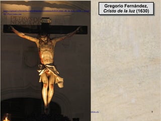 www.lahistoriayotroscuentos.es 9
https://upload.wikimedia.org/wikipedia/commons/b/b5/Cristo_de_la_Luz_1630_-_Gregorio_Fern
%C3%A1ndez.jpg
Gregorio Fernández,
Cristo de la luz (1630)
Gregorio Fernández,
Cristo de la luz (1630)
 