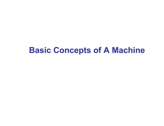 Basic Concepts of A Machine
 
