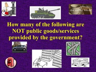 How many of the following are NOT public goods/services provided by the government? 