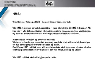 Utførende fagpersonell, prosjektansvarlig og teknisk støtte og saksbehandling innen drift og vedlikehold.