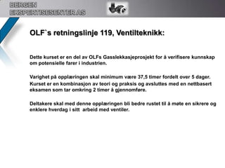 BERGEN EKSPERTISESENTER ASKursuken hos oss:Selve kurset begynner kl 0800 til 1600 hver dag. Siste dag vil bli litt tidligere, siden vi da vil gå igjennom pensumet fra uken med en avsluttende interaktiv eksamen.Deilig lunsj med en varmrett vil bli servert kl 1200 hver dag. Det vil også bli servert noe å knaske på i pauserommet.Vi har også tilrettelagt internett tilgang og PC til kursdeltakerne.All mislighold av alkohol og narkotiske stoffer er forbudt. Mislighold av slike midler vil bli rapportert til arbeidsgiver.