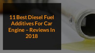 11 Best Diesel Fuel
Additives For Car
Engine – Reviews In
2018
 