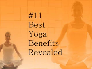 #11
Best
Yoga
Benefits
Revealed
 