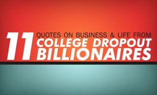 1 Billionaires
 1
   Quotes on Business & Life from
   college dropout
 