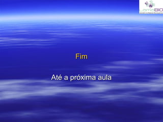 FimFim
Até a próxima aulaAté a próxima aula
 