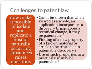 Challenges to patent law
•Human intervention the criterion
•Both discoveries and inventions involve human
intervention; bo...