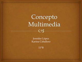 Jennifer López
Karina Caballero
11°B
 