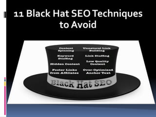 11 Black Hat SEOTechniques
to Avoid
 