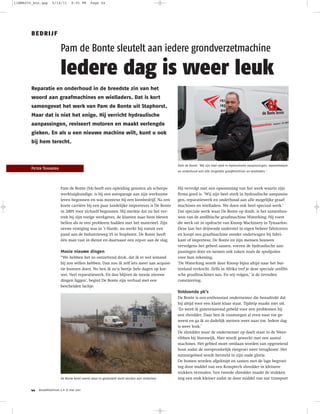 11BMA005_bon.qxp     5/18/11      8:05 PM      Page 44




        BEDRIJF

                           Pam de Bonte sleutelt aan iedere grondverzetmachine

                           Iedere dag is weer leuk
        Reparatie en onderhoud in de breedste zin van het
        woord aan graafmachines en wielladers. Dat is kort
        samengevat het werk van Pam de Bonte uit Staphorst.
        Maar dat is niet het enige. Hij verricht hydraulische
        aanpassingen, reviseert motoren en maakt verlengde
        gieken. En als u een nieuwe machine wilt, kunt u ook
        bij hem terecht.



                                                                                                Pam de Bonte: ‘Wij zijn heel sterk in hydraulische aanpassingen, reparatiewerk
        Peter Tomberg
                                                                                                en onderhoud aan alle mogelijke graafmachines en wielladers.’




                           Pam de Bonte (54) heeft een opleiding genoten als scheeps-           Hij vervolgt met een opsomming van het werk waarin zijn
                           werktuigkundige, is bij een autogarage aan zijn werkzame             firma goed is. ‘Wij zijn heel sterk in hydraulische aanpassin-
                           leven begonnen en was monteur bij een loonbedrijf. Na een            gen, reparatiewerk en onderhoud aan alle mogelijke graaf-
                           korte carrière bij een paar landelijke importeurs is De Bonte        machines en wielladers. We doen ook heel speciaal werk.’
                           in 2005 voor zichzelf begonnen. Hij merkte dat na het ver-           Dat speciale werk waar De Bonte op duidt, is het samenbou-
                           trek bij zijn vorige werkgever, de klanten naar hem bleven           wen van de amfibische graafmachine Waterking. Hij voert
                           bellen als ze een probleem hadden met het materieel. Zijn            dit werk uit in opdracht van Knoop Machinery in Tynaarloo.
                           eerste vestiging was in ’t Harde, nu werkt hij vanuit een            Deze laat het drijvende onderstel in eigen beheer fabriceren
                           pand aan de Industrieweg 35 in Staphorst. De Bonte heeft             en koopt een graafmachine zonder onderwagen bij fabri-
                           één man vast in dienst en daarnaast een zzp-er aan de slag.          kant of importeur. De Bonte en zijn mensen bouwen
                                                                                                vervolgens het geheel samen, voeren de hydraulische aan-
                           Mooie nieuwe dingen                                                  passingen door en nemen ook zaken zoals de spudpalen
                           “We hebben het zo ontzettend druk, dat ik er wel iemand              voor hun rekening.
                           bij zou willen hebben. Dan zou ik zelf iets meer aan acquisi-        ‘De Waterking wordt door Knoop bijna altijd naar het bui-
                           tie kunnen doen. Nu ben ik zo’n beetje hele dagen op kar-            tenland verkocht. Zelfs in Afrika tref je deze speciale amfibi-
                           wei. Veel reparatiewerk. En dan blijven de mooie nieuwe              sche graafmachines aan. En wij volgen,’ is de tevreden
                           dingen liggen’, begint De Bonte zijn verhaal met een                 constatering.
                           bescheiden lachje.
                                                                                                Voldoende pk’s
                                                                                                De Bonte is een enthousiast ondernemer die benadrukt dat
                                                                                                hij altijd voor een klant klaar staat. Tijdstip maakt niet uit.
                                                                                                ‘Zo werd ik gisterenavond gebeld voor een problemen bij
                                                                                                een shredder. Daar ben ik vanmorgen al even naar toe ge-
                                                                                                weest en ga ik zo dadelijk meteen weer naar toe. Iedere dag
                                                                                                is weer leuk.’
                                                                                                De shredder waar de ondernemer op doelt staat in de Weer-
                                                                                                ribben bij Steenwijk. Hier wordt gewerkt met een aantal
                                                                                                machines. Het gebied moet ontdaan worden van opgroeiend
                                                                                                hout zodat de oorspronkelijk rietgroei weer terugkomt. Het
                                                                                                natuurgebied wordt hersteld in zijn oude glorie.
                                                                                                De bomen worden afgeknipt en samen met de lage begroei-
                                                                                                ing door middel van een Komptech shredder in kleinere
                                                                                                stukken vermalen. Een tweede shredder maakt de stukken
                           De Bonte komt overal waar er gesleuteld moet worden aan materieel.   nog een stuk kleiner zodat ze door middel van nat transport

        44   BouwMachines 5 > 27 mei 2011
 