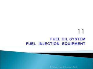 FUEL OIL SYSTEM
FUEL INJECTION EQUIPMENT
B. Pritchard, J. Luzer, M. Borucinsky, A. Spinčić
 