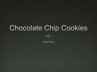 Chocolate Chip Cookies Katie Flipse 
