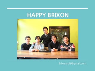 HAPPY BRIXON




         Brixonsoft@gmail.com
 