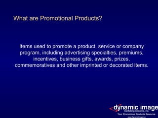 Items used to promote a product, service or company program, including advertising specialties, premiums, incentives, business gifts, awards, prizes, commemoratives and other imprinted or decorated items. What are Promotional Products? 