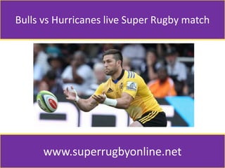 Bulls vs Hurricanes live Super Rugby match
www.superrugbyonline.net
 