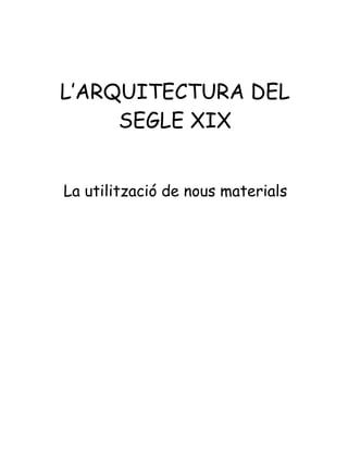 L’ARQUITECTURA DEL SEGLE XIX La utilització de nous materials 