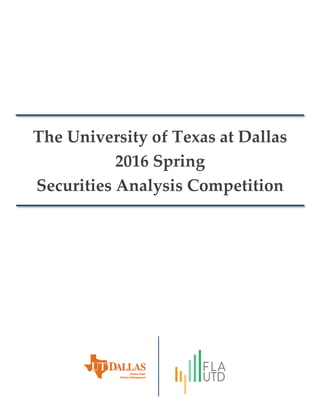 The University of Texas at Dallas
2016 Spring
Securities Analysis Competition
 