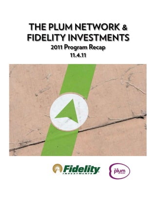THE PLUM NETWORK &
FIDELITY INVESTMENTS
2011 Program Recap
11.4.11
 