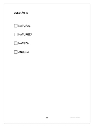 QUESTÃO 10



 NATURAL
 NATUREZA
 NATRZA
 ANUESA




             11   2ºS/2010-Teste02
 
