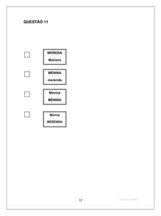 QUESTÃO 11




        MORENA

          Mariana



         MENINA

         merenda



         Menina

          MENINA



         Marina

         MERENDA




                    12   2ºS/2010-Teste02
 