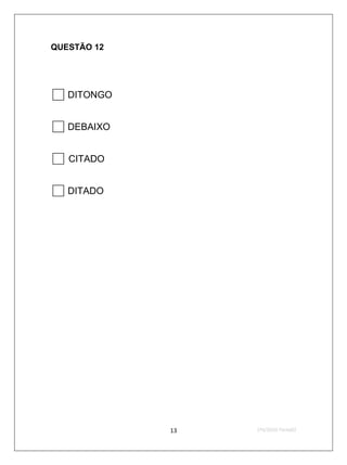 QUESTÃO 12




 DITONGO
 DEBAIXO
 CITADO
 DITADO




             13   2ºS/2010-Teste02
 