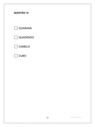 QUESTÃO 14




 GUARANÁ
 QUADRADO
 CAMELO
 CUBO




             15   2ºS/2010-Teste02
 