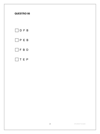 QUESTÃO 06




D F B
P E B
F B D
T E P




              7   2ºS/2010-Teste02
 