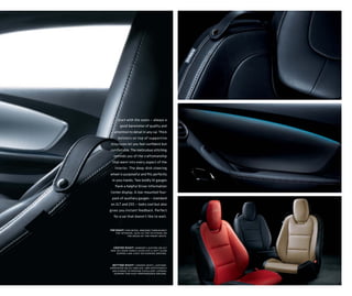Start with the seats — always a
       good barometer of quality and
   attention to detail in any car. Thick
     bolsters on top of suppor tive
structures let you feel conﬁdent but
comfortable. The meticulous stitching
  reminds you of the craftsmanship
 that went into every aspect of the
   interior. The deep-dish steering
wheel is purposeful and ﬁts perfectly
 in your hands. Two boldly lit gauges
   ﬂank a helpful Driver Information
Center display. A low-mounted four-
 pack of auxiliary gauges — standard
on 2LT and 2SS — looks cool but also
gives you instant feedback. Perfect
  for a car that doesn’t like to wait.


top right: fine detail abounds throughout
    the interior, such as the stitching on
            the edges of the front seats.



  center right: ambient lighting on 2lt
and 2ss door panels displays a soft glow
    during low-light or evening driving.



  bottom right: camaro seats, leather-
appointed on 2lt and 2ss, are sufficiently
  bolstered to provide excellent lateral
   support for high-performance driving.
 
