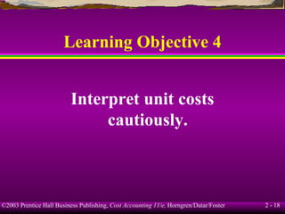 Learning Objective 4 Interpret unit costs cautiously. 