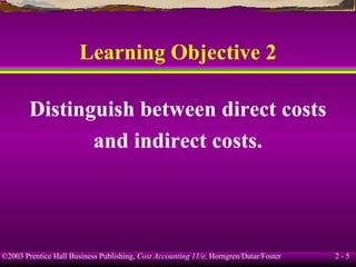 Learning Objective 2 Distinguish between direct costs and indirect costs. 
