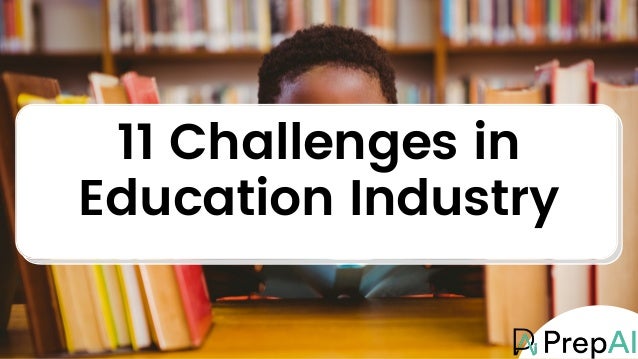 11 Challenges in
Education Industry
 