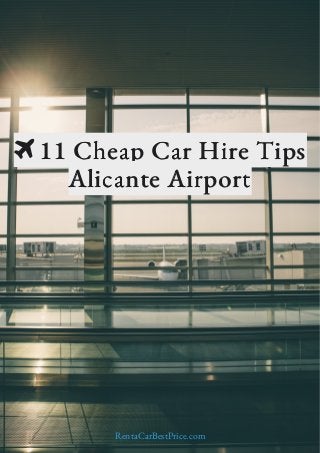  11 Cheap Car Hire Tips
Alicante Airport
RentaCarBestPrice.com
 