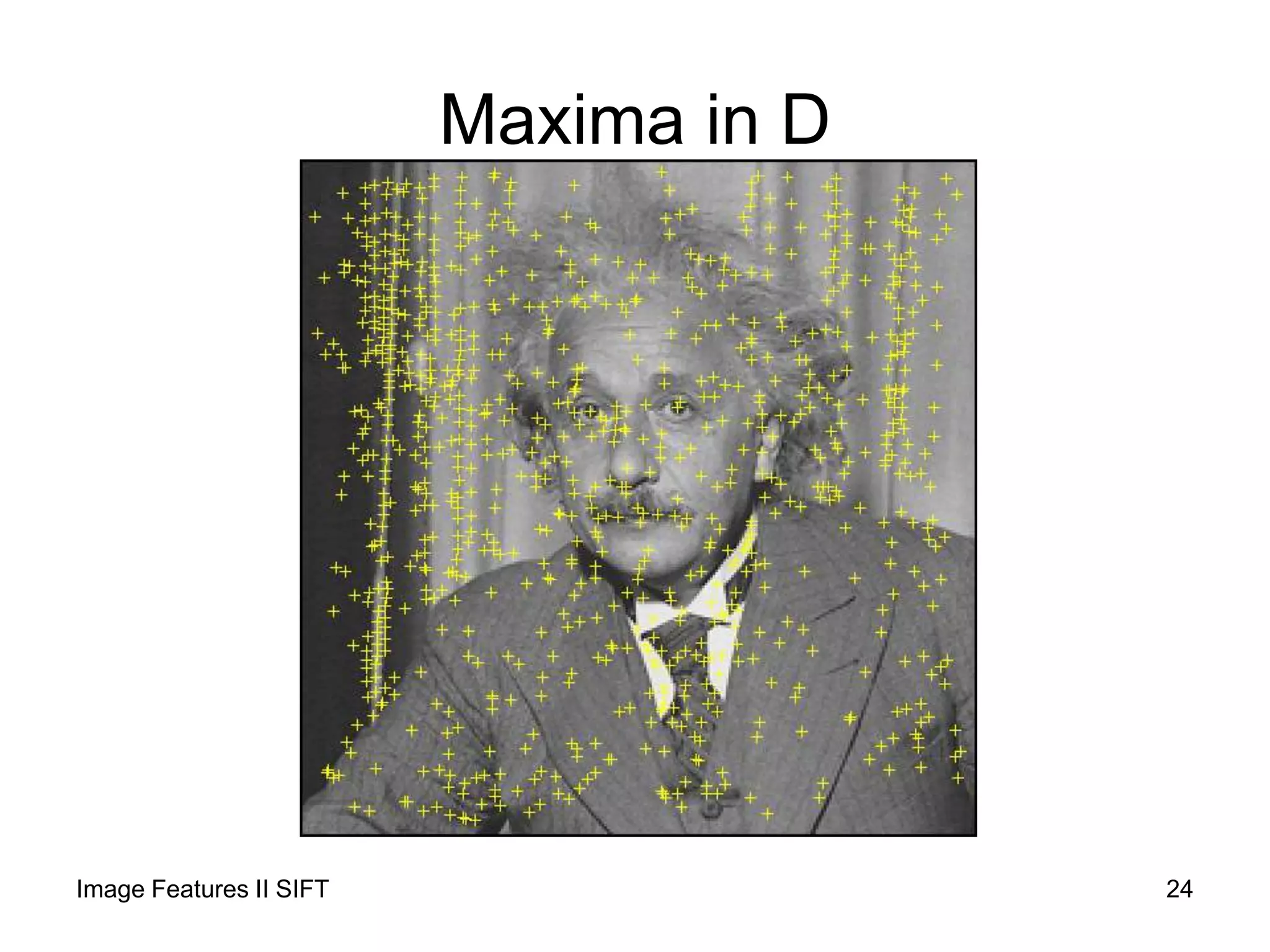 Maxima in D
Image Features II SIFT 24
 