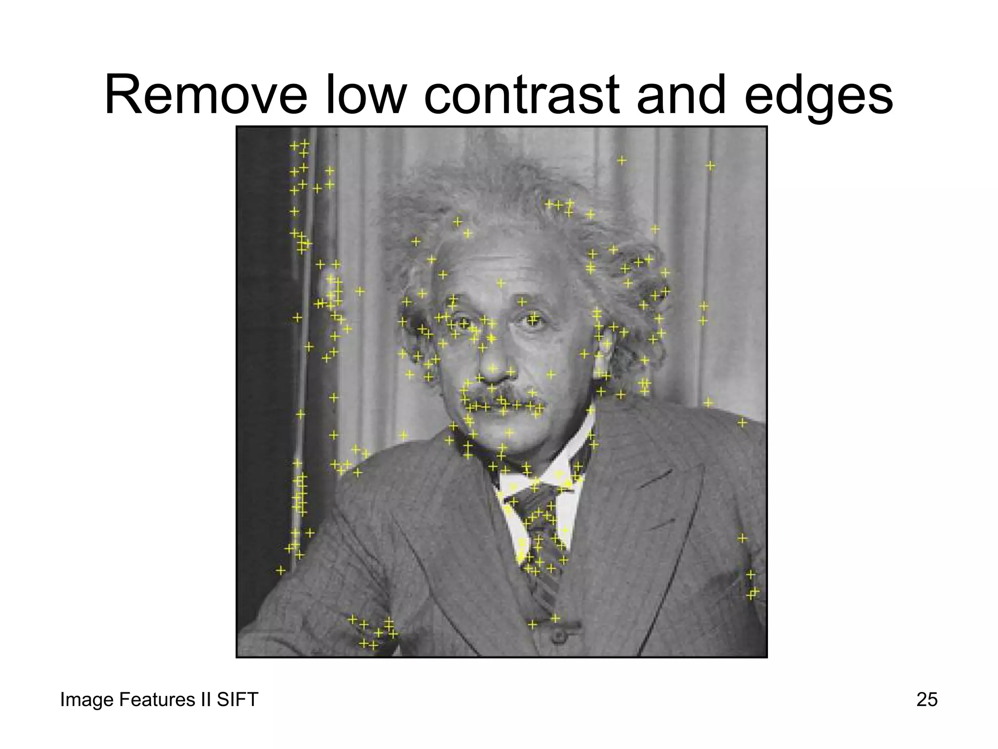 Remove low contrast and edges
Image Features II SIFT 25
 