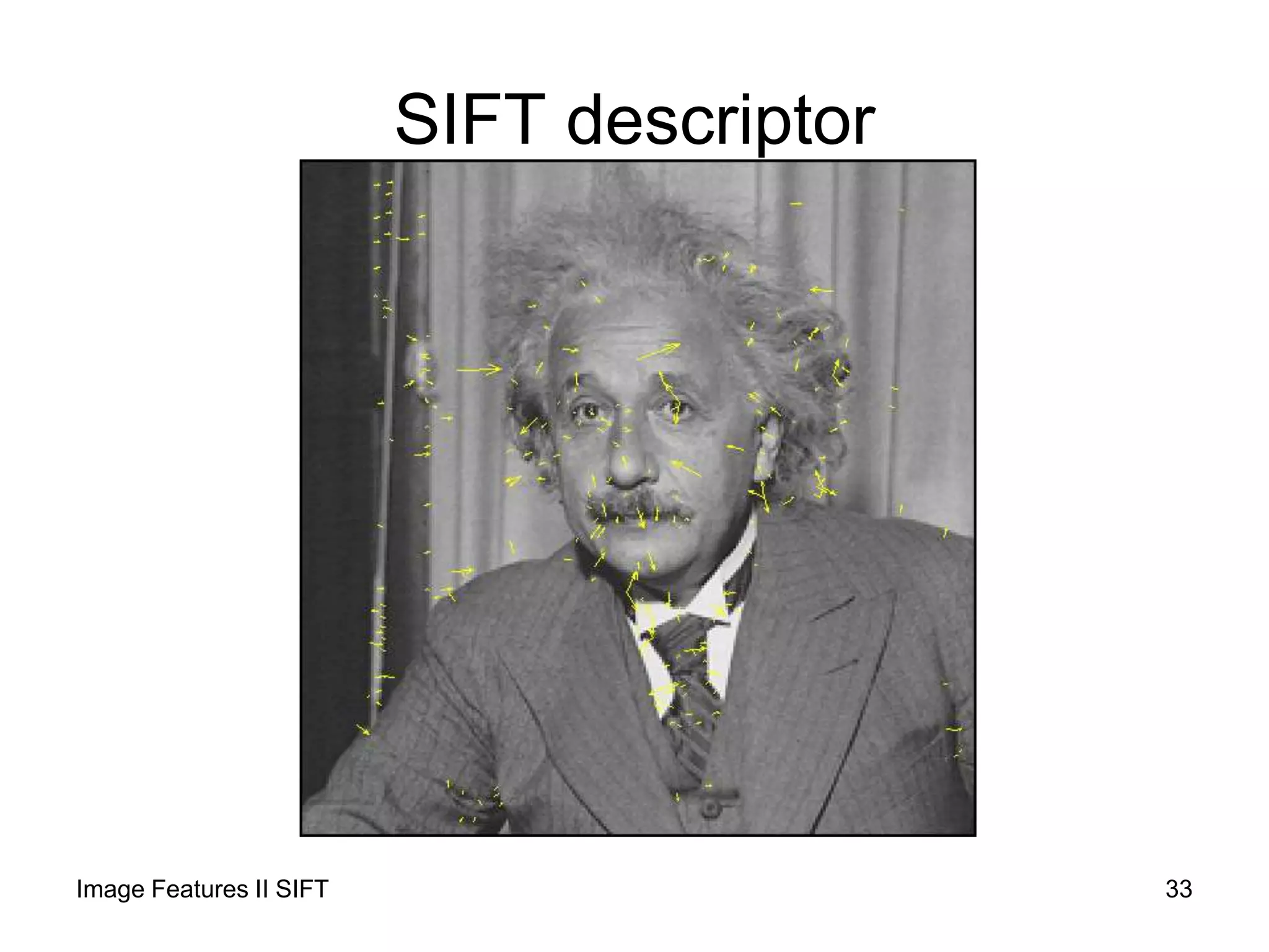 SIFT descriptor
Image Features II SIFT 33
 