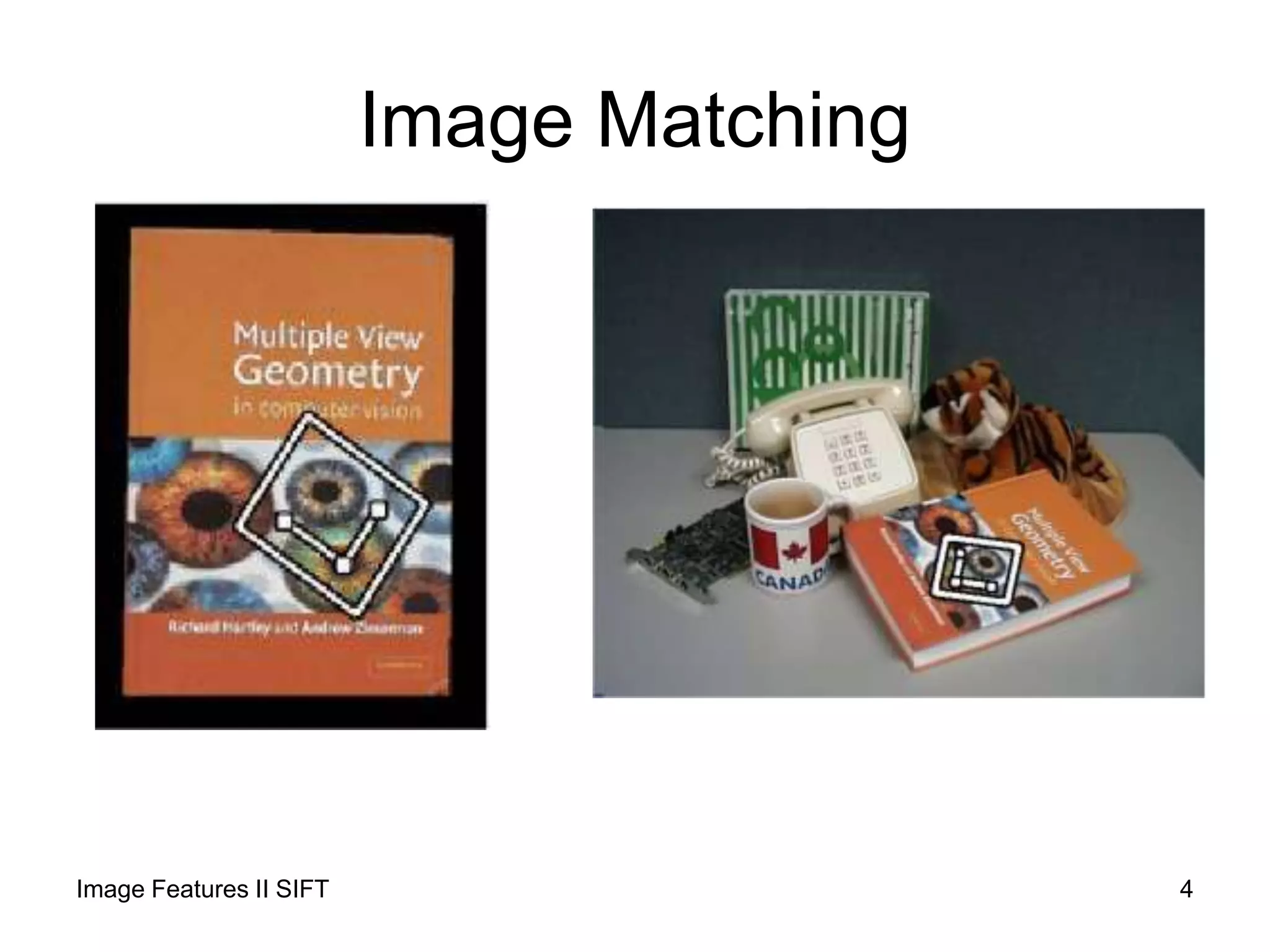 Image Matching
Image Features II SIFT 4
 