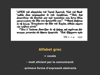 Alfabet grec > vocals - molt eficient per la comunicació -primera forma d'expressió abstracta 