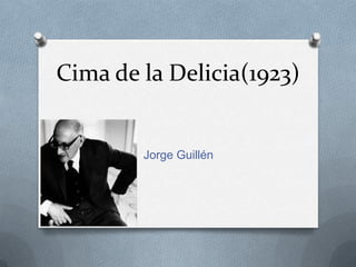 Cima de la Delicia(1923)


        Jorge Guillén
 