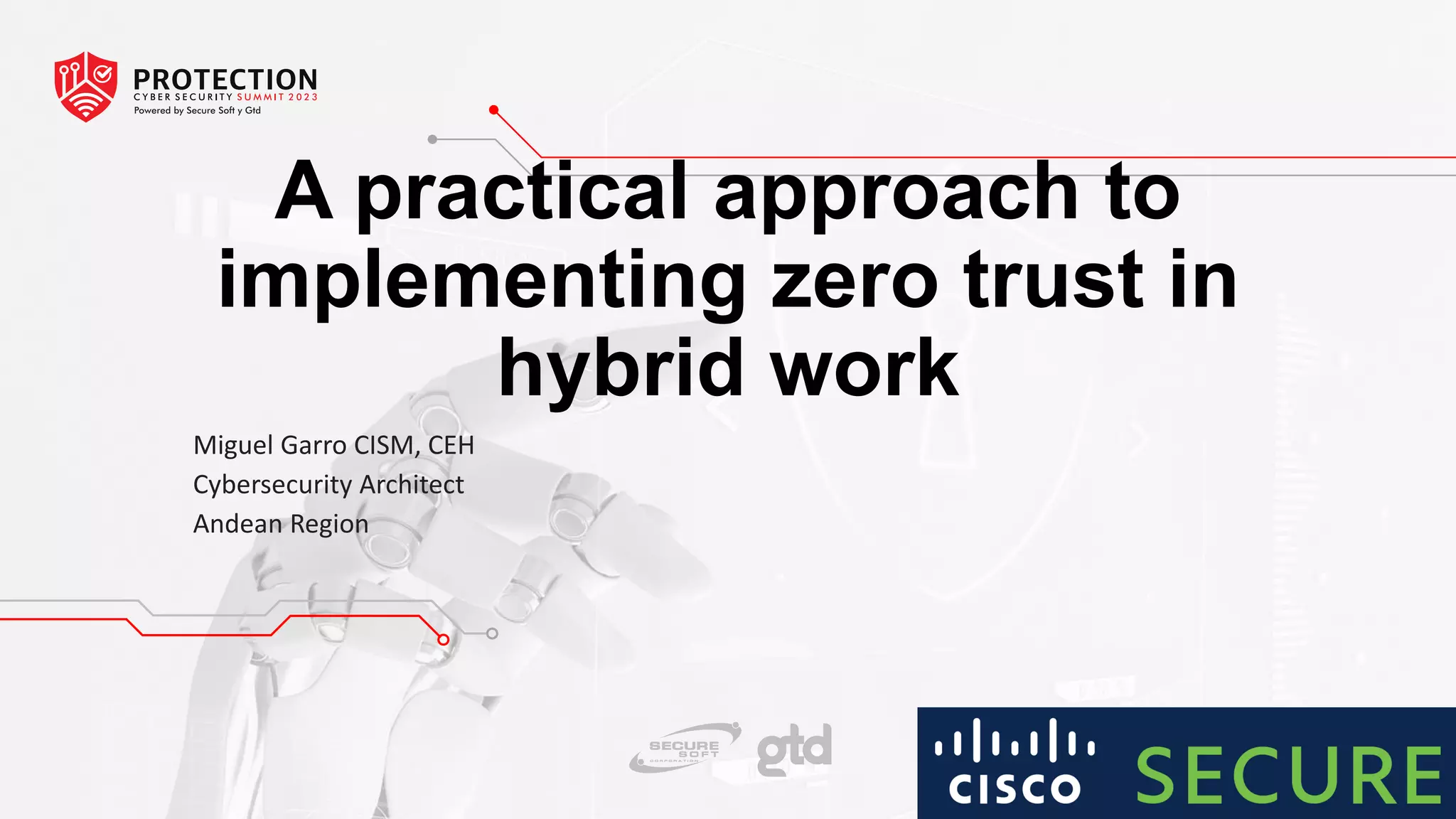 A practical approach to
implementing zero trust in
hybrid work
Miguel Garro CISM, CEH
Cybersecurity Architect
Andean Region
 