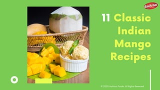11 Classic
Indian
Mango
Recipes
© 2020 Aathirai Foods. All Rights Reserved
 