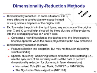 Dimensionality-Reduction Methods 
 Dimensionality reduction: In some situations, it is 
more effective to construct a new...