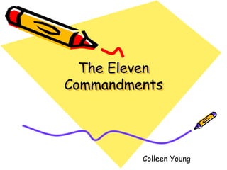 The Eleven
Commandments
Colleen Young
 