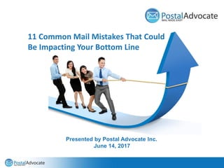 The Main Event – PC Postage vs Postage Meters
Presented by Postal Advocate Inc.
11 Common Mail Mistakes That Could
Be Impacting Your Bottom Line
Presented by Postal Advocate Inc.
June 14, 2017
 