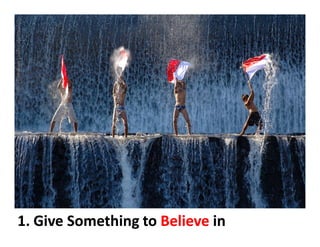 Indonesiaprospect.blogspot.com




     1. Give Something to Believe in
 