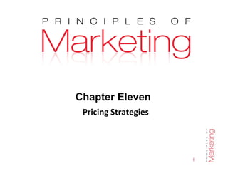 Chapter 11- slide 1
Chapter Eleven
Pricing Strategies
 